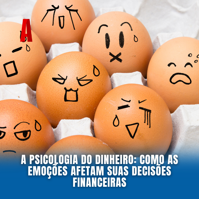 A Psicologia do Dinheiro: Como as Emoções Afetam Suas Decisões Financeiras